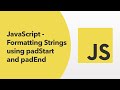 JavaScript - Formatting Strings using padStart and padEnd