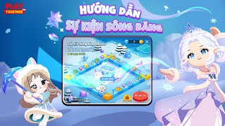 PLAY TOGETHER VNG | HƯỚNG DẪN HOÀN THÀNH SỰ KIỆN SÔNG BĂNG