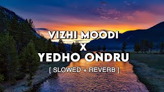 Vizhi Moodi X Yedho Ondru | Slowed and Reverb | Tamil Slowed Songs | Reverbs Feelings