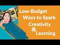 Low Budget Ways to Spark Creativity and Learning