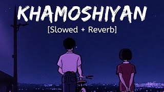 Khamoshiyan [Slowed + Reverb + Rain] Arijit Singh | Lofi Eve