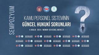 Kamu Personel Sisteminin Güncel Hukuki Sorunları Sempozyumu 1. Oturum