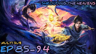 MULTI SUB【遮天 | Shrouding Heavens】EP 85-94 1080P