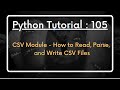 Python Tutorial 105 : CSV Module - How to Read, Parse, and Write CSV Files