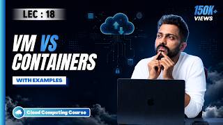 Lec-18 : Virtual Machine vs Containers 🫙| Cloud 🌧️ Computing