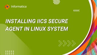 How to Install IICS Secure Agent in Linux System