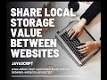 Share local storage between websites - Javascript