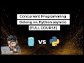 Concurrent Programming - Golang vs Python asyncio (Full Course)