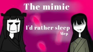 The mimic I'd rather sleep mep |Read desc first|Open #Themi3mep