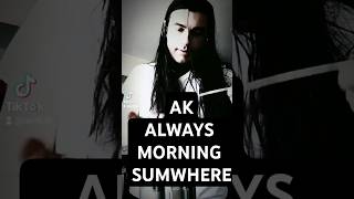 AK ALWAYS MORNING SOMEWHERE #massfollowing