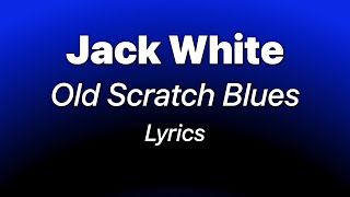 Jack White - Old Scratch Blues (Lyrics)