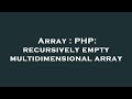 Array : PHP: recursively empty multidimensional array