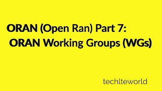 ORAN (Open Ran) Part-7 : ORAN Working Groups (WGs)