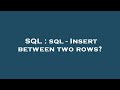 SQL : sql - Insert between two rows?