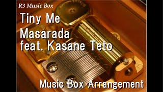 Tiny Me/Masarada feat. Kasane Teto [Music Box]