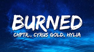 CHPTR. Cyrus Gold \u0026 HYLIA - Burned (Lyrics)