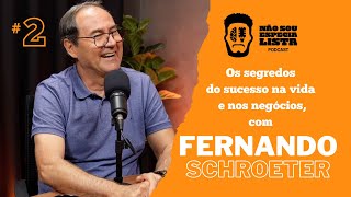 Não Sou Especialista #002, Fernando Schroeter fala do sucesso na vida e nos negócios! TEVE CHORO