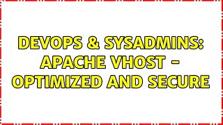 DevOps & SysAdmins: Apache vHost - Optimized and Secure