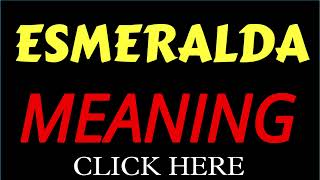 What does the name ESMERALDA mean | ESMERALDA meaning in english | Meaning of name ESMERALDA