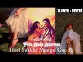 Heri Sakkhi Mangal Gao Ri - Kailash Kher [Slowed + Reverb] | Piya Ghar Aavenge Lofi