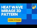 Heat Wave Mirage Pattern using Python