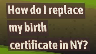 How do I replace my birth certificate in NY?