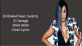 DJ Khaled - Wish Wish ft. Cardi B, 21 Savage Clean Lyrics