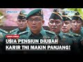 REVISI UU TNI, Usia Pensiun Diubah, Karir Bintara Tantama dan Perwira Bakal Makin Panjang!