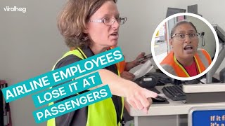 Airline Employees Lose It At Passengers || ViralHog