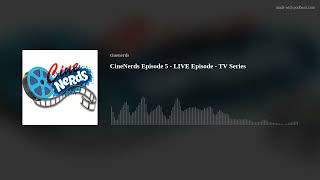 CineNerds Episode 5 - LIVE Episode - TV Series