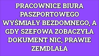 Pracownice biura paszportowego wyśmiały bezdomnego, a gdy szefowa zobaczyła dokument nic, prawie...