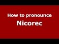 How to pronounce Nicorec (Romanian/Romania)  - PronounceNames.com