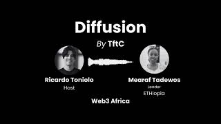 Diffusion: Episode 21, Web3 Africa, with Mearaf Tadewos.