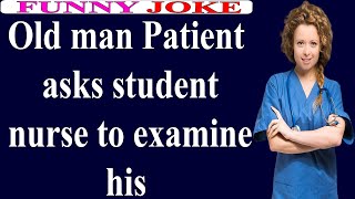 😂Funny Dirty Joke:Old man patient asks student nurse to examine his testi*les