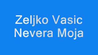 Zeljko Vasic Nevera Moja