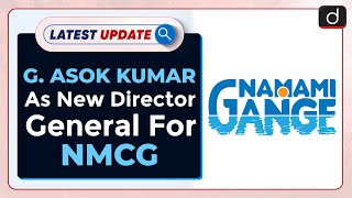 Shri G Asok Kumar As New Director General For NMCG : Latest update | Drishti IAS English