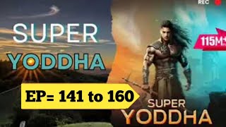 super yoddha episode 141 to 160 super yoddha super Yodha new episode