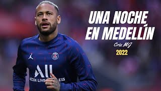 Neymar Jr • Cris MJ - Una Noche En Medellín | Skills & Goals 2022 HD