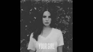 Lana Del Rey - Your Girl (final versión)