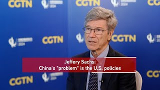 Jeffery Sachs: China's 'problem' is the U.S. policies