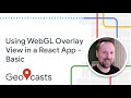 Using WebGL Overlay View in a React App (Basic)