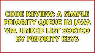 Code Review: A simple priority queue in Java via linked list sorted by priority keys