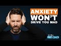 Anxiety Won't Drive You Mad...And Here's How I Know