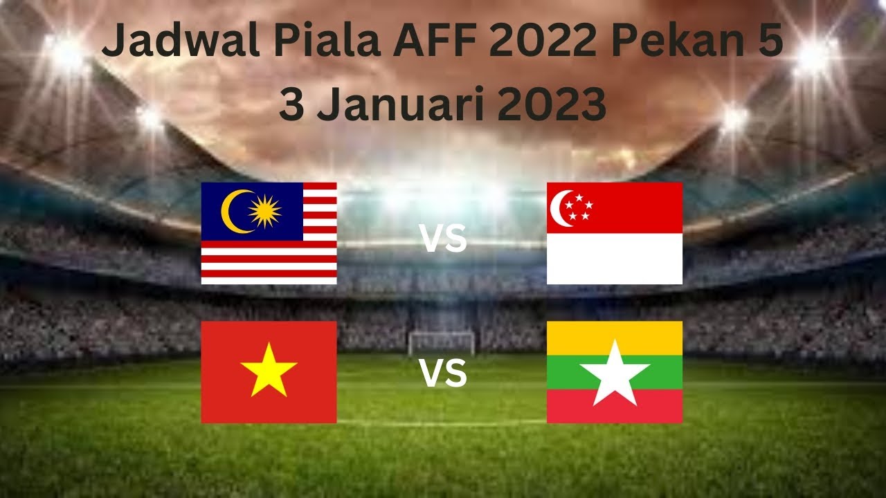 Jadwal Piala AFF Hari Ini | Malaysia Vs Singapura | Vietnam Vs Myanmar ...