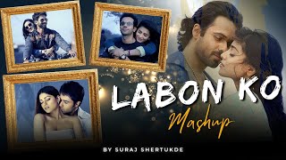 Labon Ko Mashup | Suraj Shertukde | Dekhte Dekhte | Tenu Na Bol Pawaan [ Bollywood LoFi ]