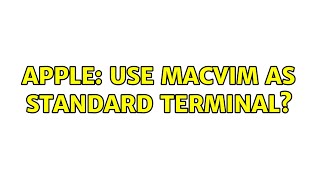 Apple: Use MacVim as standard Terminal? (4 Solutions!!)