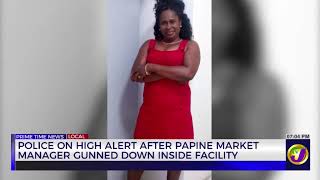 Police On High Alert After Papine Market Manager Gunned Down Inside Facility | TVJ News