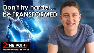 Don't Try Harder... Be TRANSFORMED!! | How Does God Transform Us? | How to Walk in the Spirit! ✝️🔥