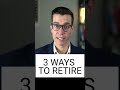 3 WAYS TO RETIRE #shorts