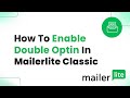 How to Enable Double Opt-in in MailerLite Classic (Step By Step)